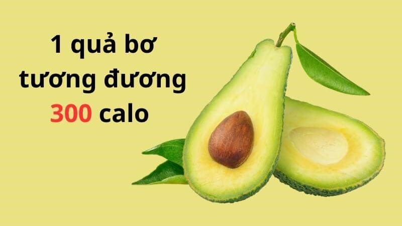 Quả bơ có hàm lượng calo khá cao, khoảng hơn 300 calo