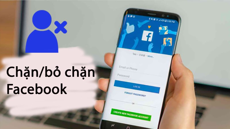 Chặn, bỏ chặn Facebook người nào đó trên điện thoại, máy tính