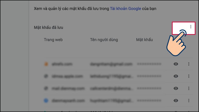 Ở bên phải của mục Mật khẩu đã lưu, hãy nhấp vào biểu tượng 3 chấm