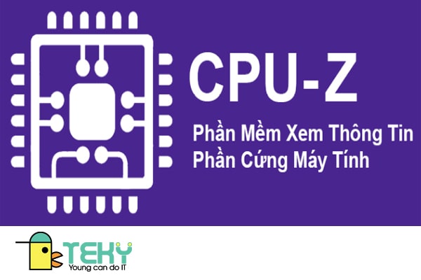 Cách kiểm tra cấu hình máy tính thông qua phần mềm CPU - Z