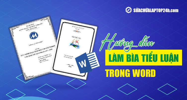 2 cách làm bìa tiểu luận trong Word nhanh, gọn, đẹp