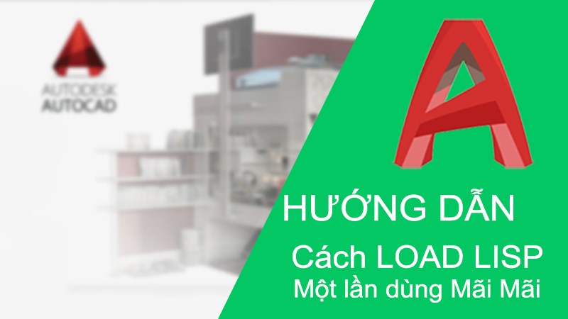 Cách load Lisp trong CAD một lần dùng mãi mãi cực đơn giản