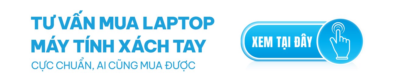 Kinh nghiệm hay chọn mua laptop đúng chuẩn, phù hợp nhu cầu