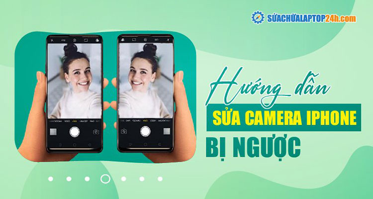 Cách sửa camera bị ngược trên iPhone