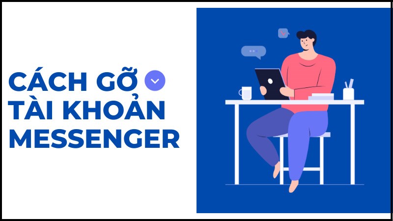 5 cách gỡ tài khoản messenger trên mọi phương diện mà bạn nên biết