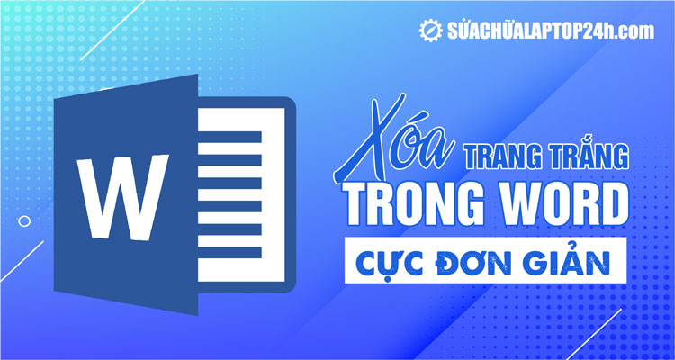 Xóa trang trắng trong Word cực đơn giản