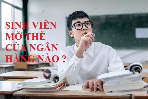 Sinh viên nên mở thẻ ngân hàng nào ? Top 10 thẻ ngân hàng nhiều ưu đãi