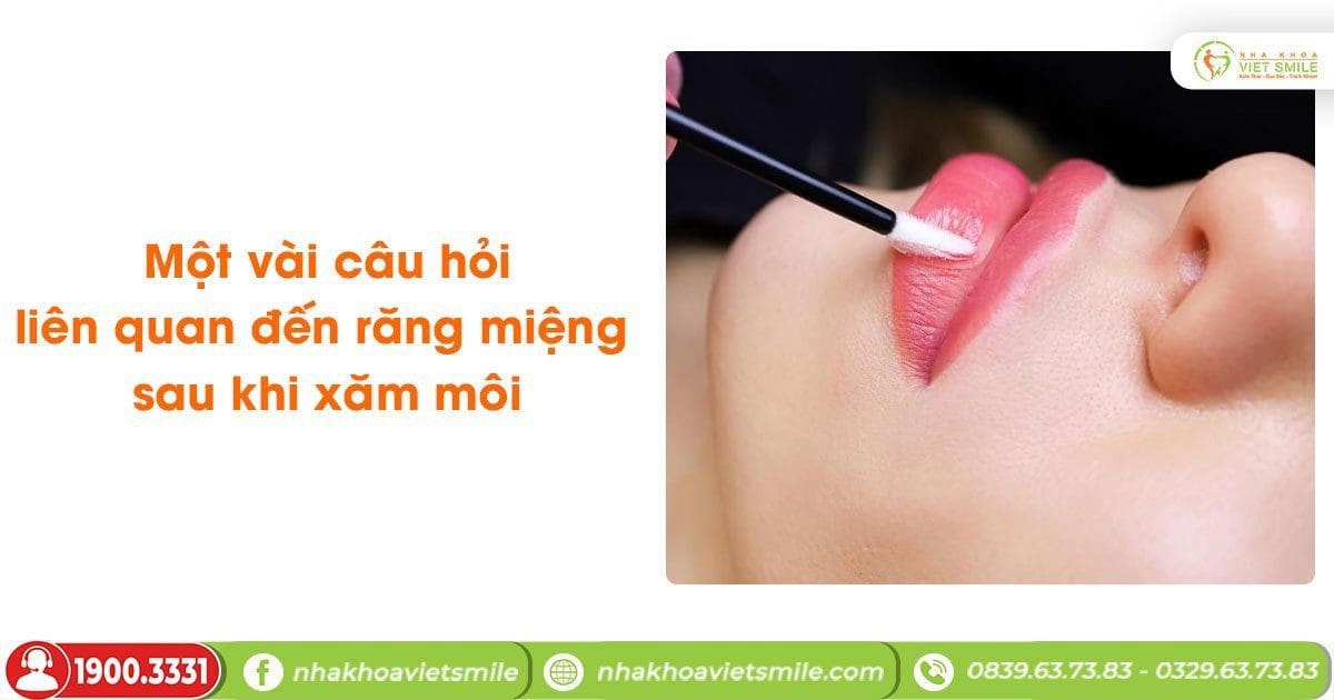 Một vài câu hỏi liên quan đến răng miệng sau khi xăm môi