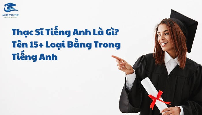 Thạc Sĩ Tiếng Anh Là Gì? Tên 15+ Loại Bằng Trong Tiếng Anh