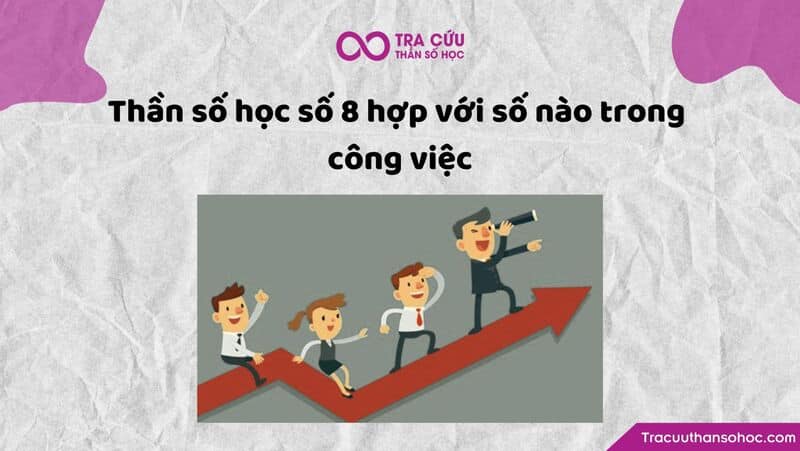 Thần số học số 8 hợp với số nào trong công việc