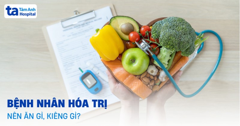 bệnh nhân hóa trị nên ăn gì