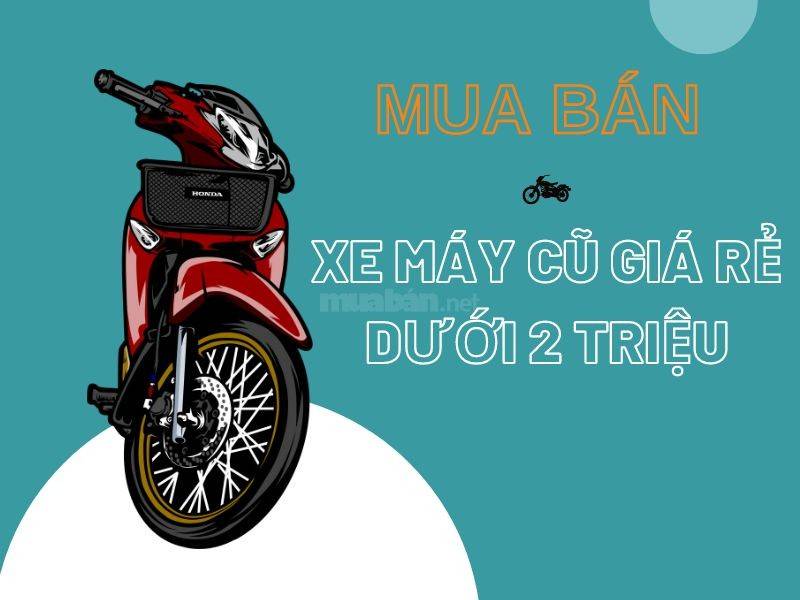 Mua xe máy cũ giá rẻ dưới 2 triệu uy tín, chất lượng tại Muaban.net