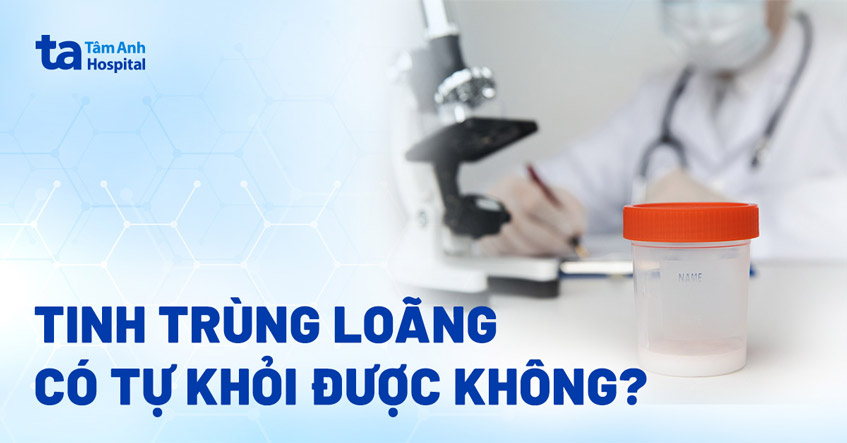 Tinh trùng loãng có tự khỏi được không