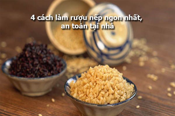 4 cách làm rượu nếp ngon nhất, an toàn tại nhà