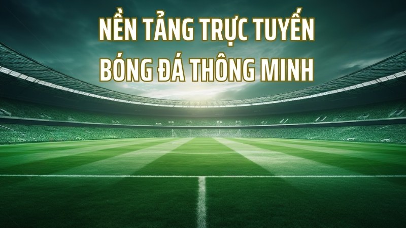 Nền tảng trực tuyến bóng đá thông minh