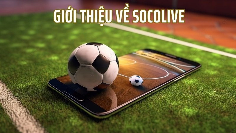 Giới thiệu tổng quan về Socolive 