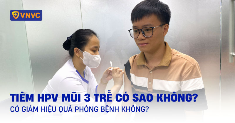 tiêm hpv mũi 3 trễ có sao không