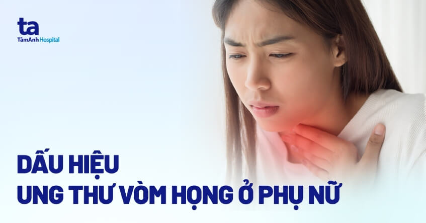 dấu hiệu ung thư vòm họng ở phụ nữ