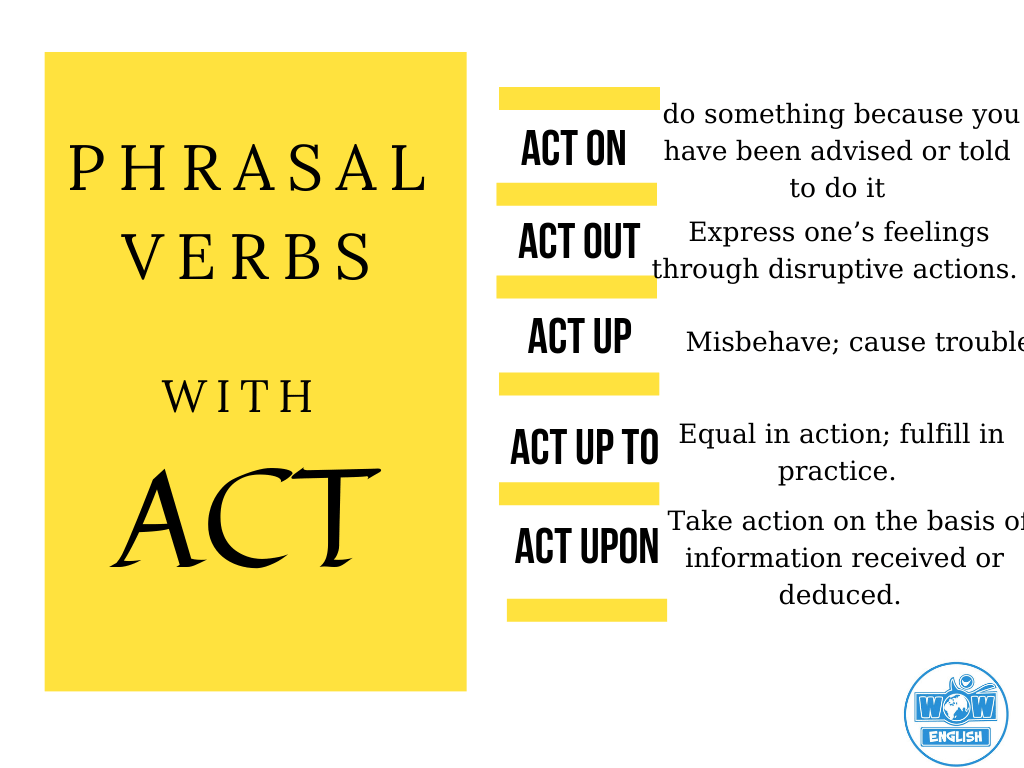 Học một số Phrasal verbs with ACT: Act on, Act out, Act up, Act up to, Act upon