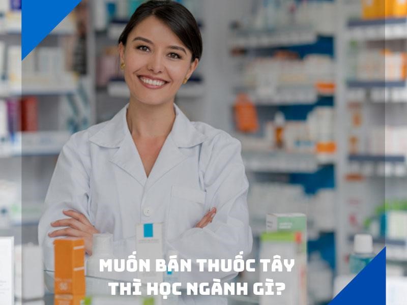 Muốn bán thuốc tây thì học ngành gì? Cơ hội cho thị trường bán thuốc Tây