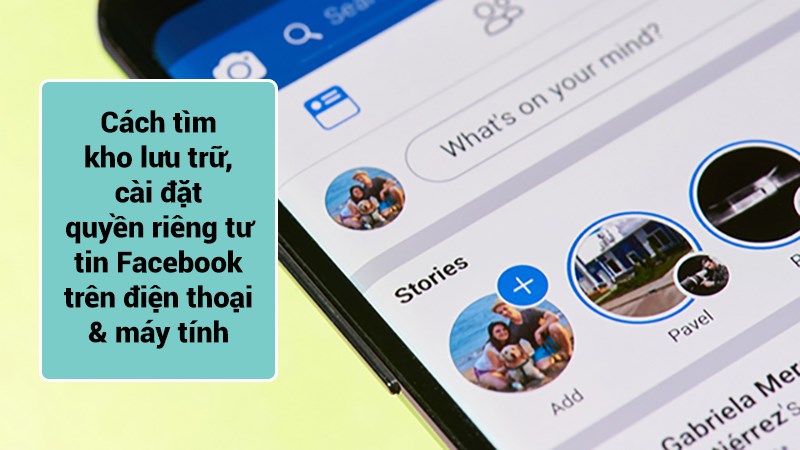 Cách tìm kho lưu trữ, cài đặt quyền riêng tư tin Facebook trên điện thoại, máy tính