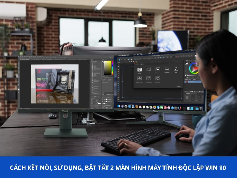 Cách kết nối, sử dụng, bật tắt, dùng 2 màn hình máy tính độc lập Win 10