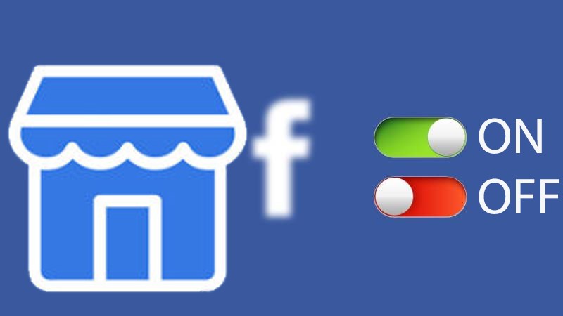 Hướng dẫn bật/tắt Facebook Marketplace