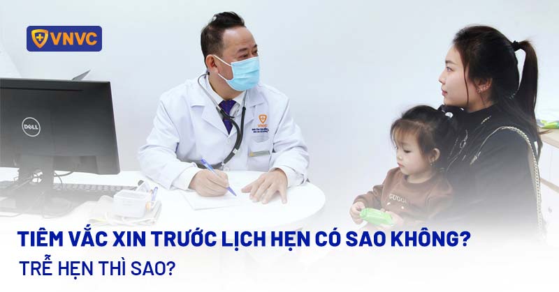 tiêm vắc xin trước lịch hẹn có sao không