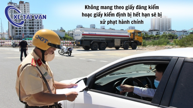 Không mang theo giấy đăng kiểm hoặc giấy kiểm định bị hết hạn sẽ bị xử phạt hành chính