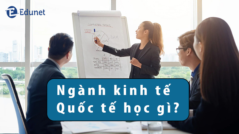 nganh-kinh-te-quoc-te-hoc-gi