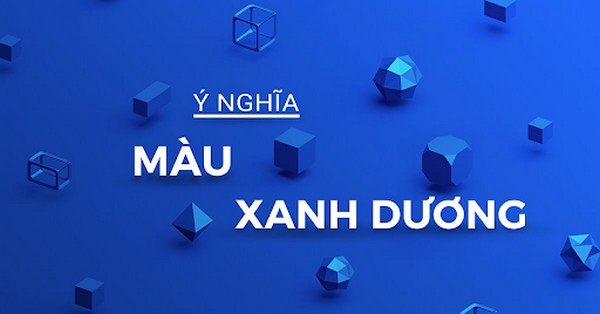 Màu xanh dương hàm chứa nhiều ý nghĩa khác nhau khi sử dụng 