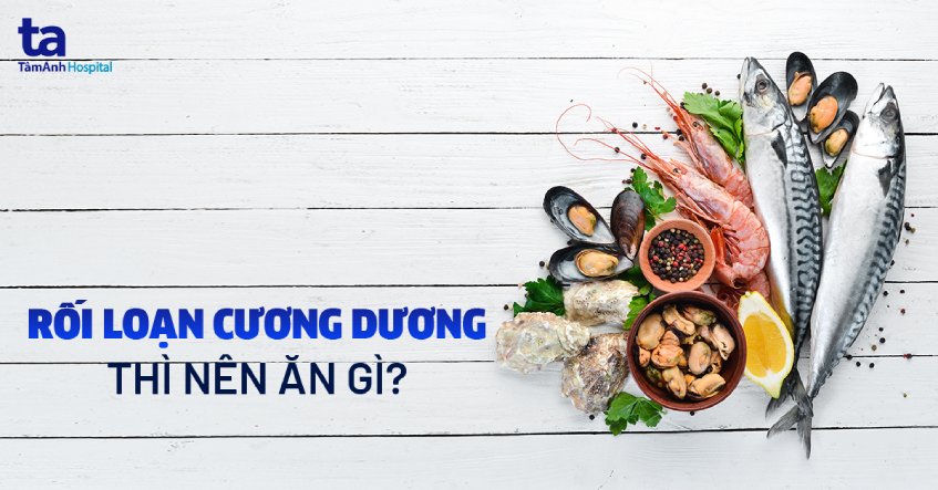 rối loạn cương dương nên ăn gì