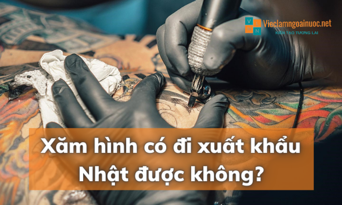 Xăm hình có đi xuất khẩu Nhật được không