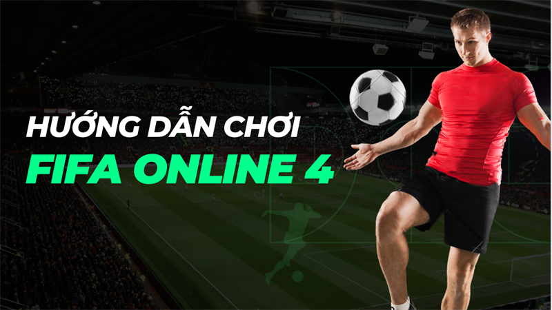 Hướng dẫn chơi FIFA Online 4 trên Laptop